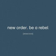 New Order - Be a Rebel Remixed (2021) [Hi-Res]