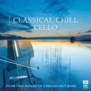 Classical Chill: Cello (2019) [Hi-Res]