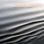 Manickam Yogeswaran & Jens Fischer - Seven Ragas (2015)