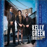 Kelly Green Trio - Volume One (feat. Alex Tremblay & Evan Hyde) (2018)