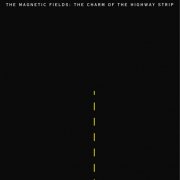 The Magnetic Fields - The Charm of the Highway Strip (1994)