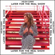 Helen Corry - Later for the Real Show (2018)