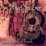 Jenna & Her Cool Friends - I'm What You Get (2014)