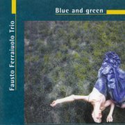 Fausto Ferraiuolo Trio - Blue and Green (2005)