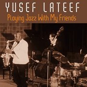 Yusef Lateef - Playing Jazz With My Friends (2021)