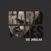 Kike Jambalaya - Hard Times (2016)