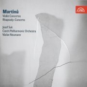 Josef Suk, Czech Philharmonic Orchestra, Vaclav Neumann - Martinu: Violin Concertos, Rhapsody-Concerto (2009)