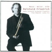 Reinhold Friedrich - Walter: 4 Pieces Against Stagnation / Rihm: Marsyas / Mason: Trumpet Concerto (2001)