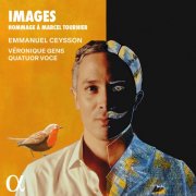 Emmanuel Ceysson, Véronique Gens, Quatuor Voce - Images. Hommage à Marcel Tournier (2025) [Hi-Res]