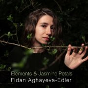 Fidan Aghayeva-Edler - Elements & Jasmine Petals (2026) Hi-Res