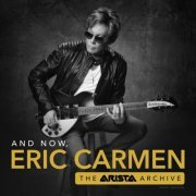 Eric Carmen - And Now, Eric Carmen: The Arista Archive (2024)