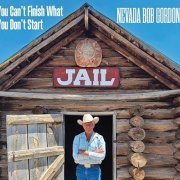 Nevada Bob Gordon - You Can't Finish What You Don't Start (2024)