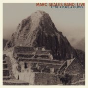 Marc Seales Band - A Time, A Place, A Journey... (2004)