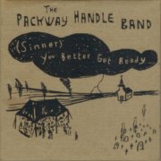 The Packway Handle Band - (Sinner) You Better Get Ready (2005)