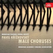Moravian Teachers Choral Society, Moravan Academic Singing Association, Jan Šoupal, Josef Veselka - Křížkovský: Male Choruses (2017)