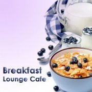 Breakfast Lounge Cafe (15 Good Morning Chillout & Downtempo Tracks) (2015)