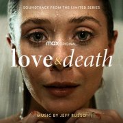 Jeff Russo - Love & Death (Soundtrack from the HBO® Max Original Limited Series) (2023) [Hi-Res]