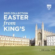 Daniel Hyde and Choir of King's College, Cambridge - Easter From King's (2021 Collection) (2021) [Hi-Res]