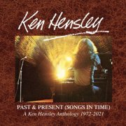 Ken Hensley - Past & Present (Songs In Time): A Ken Hensley Anthology 1972-2021 (2023)