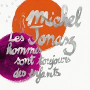 Michel Jonasz - Les hommes sont toujours des enfants (2011)