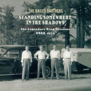 The Bailes Brothers - Standing Somewhere In The Shadows (The Legendary King Sessions 1953, Plus) (2012)