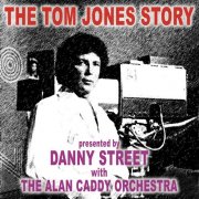 Danny Street, The Alan Caddy Orchestra - The Tom Jones Story (1971)