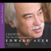 Edward Auer, Shanghai Quartet, Peter Llyod - Chopin: the Two Concertos (2012)