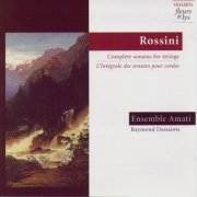 Ensemble Amati & Raymond Dessaints - Rossini: Complete Sonatas For Strings (1991)