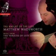 Matthew Wadsworth - The Knight of the Lute - Music From the Varietie of Lute Lessons 1610 (2008) [Hi-Res]