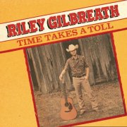 Riley Gilbreath - Time Takes A Toll (2025)