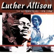 Luther Allison - The Motown Years 1972-1976 (1996)