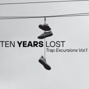 Ten Years Lost - Trap Excursions, Vol 1 (2026)