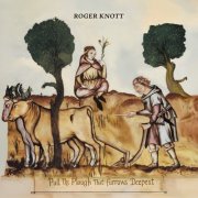 Roger Knott - Pull The Plough That Furrows Deepest (2024)