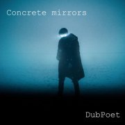 DubPoet - Concrete Mirrors (2022)