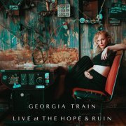 Georgia Train & Bitter Ruin - Live at The Hope & Ruin (2023) Hi Res