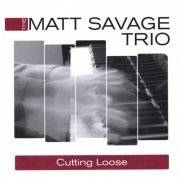 The Matt Savage Trio - Cutting Loose (2006) FLAC