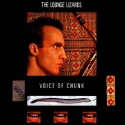 The Lounge Lizards - Voice Of Chunk (1989)