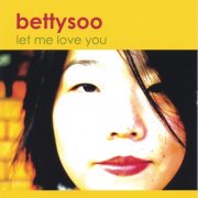 BettySoo - Let Me Love You (2005)