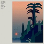 DNTEL - The Seas Trees See (2021)