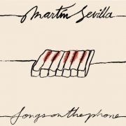 Martín Sevilla - Songs on the Phone (2022) Hi Res