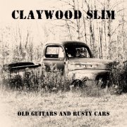 Claywood Slim - Old Guitars and Rusty Cars (2012)