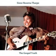 Sister Rosetta Tharpe - The Gospel Truth (Remastered Edition) (2025) [Hi-Res]