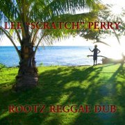 Lee 'Scratch' Perry - Rootz Reggae Dub (2019) [Hi-Res]