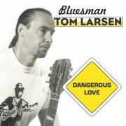 Bluesman Tom Larsen - Dangerous Love (2015)