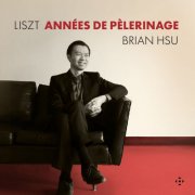 Brian Hsu - Liszt: Années de pèlerinage I-III, S. 160-163 (2026) [Hi-Res]