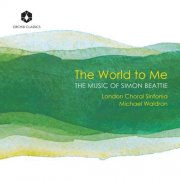 London Choral Sinfonia, Michael Waldron - The World to Me: The Music of Simon Beattie (2025) [Hi-Res]