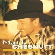 Mark Chesnutt - I Don't Want to Miss a Thing (1999)