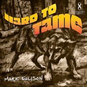 Mark Ellison - Hard To Tame (2023) [Hi-Res]