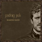 Padraig Jack - Making Sand (2020) [Hi-Res]