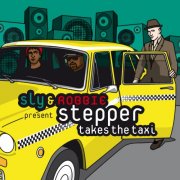 Stepper, Sly & Robbie - Sly & Robbie Present Stepper Takes The Taxi (2013)